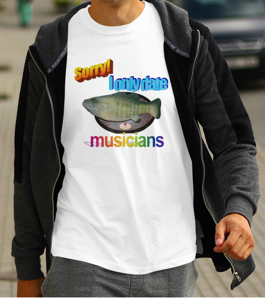 Sorry I Only Date Musicians Singing Fish Plaque T-Shirt