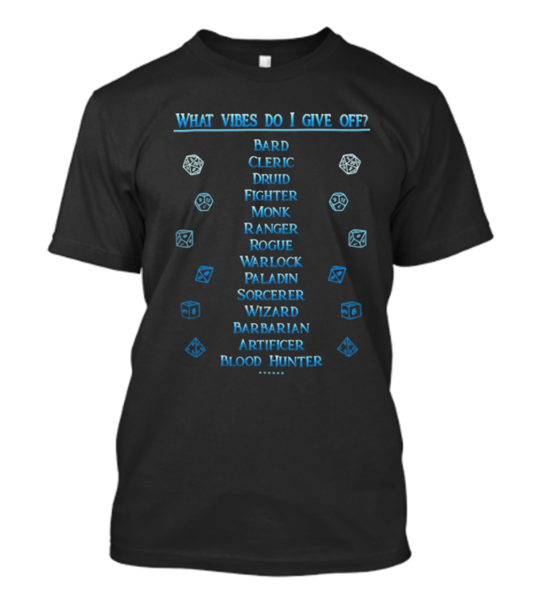 What Vibes Do I Give Off Bard Cleric Druid Fighter Monk Ranger Rogue Warlock Paladin Sorcerer Wizard Barbarian Artificer Blood Hunter Dungeons And Dragons T-Shirt