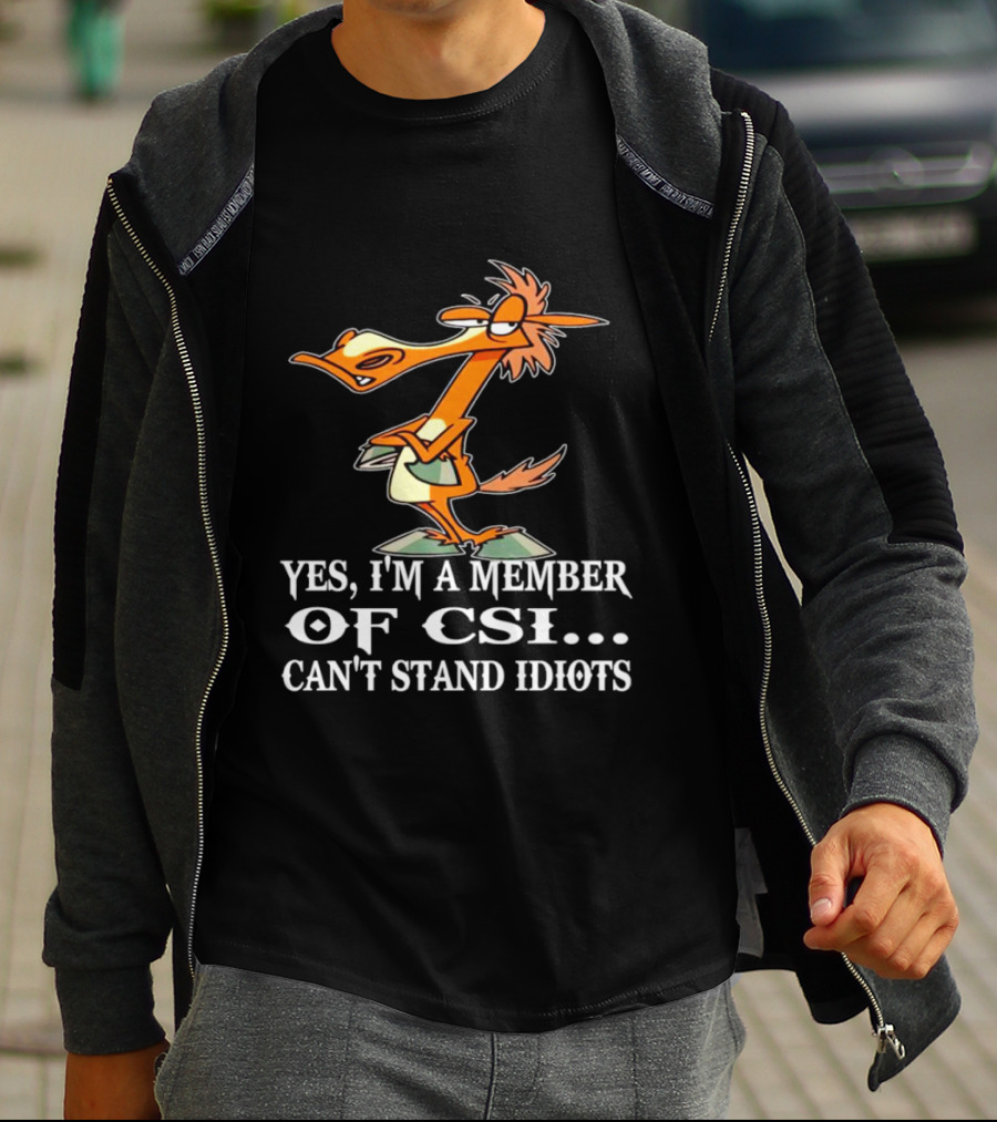 Yes I'm A Member Of CSI Can't Stand Idiots Cartoon Character T-Shirt