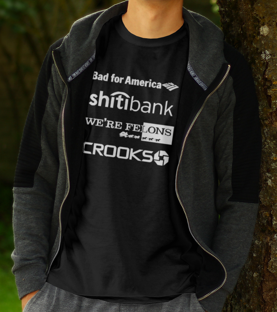 Bad For America Shitibank We’re Felons Crooks T-Shirt