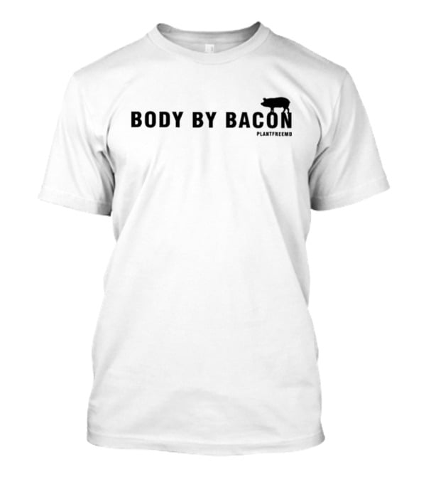 Body By Bacon Plantfreemd Pig T-Shirt