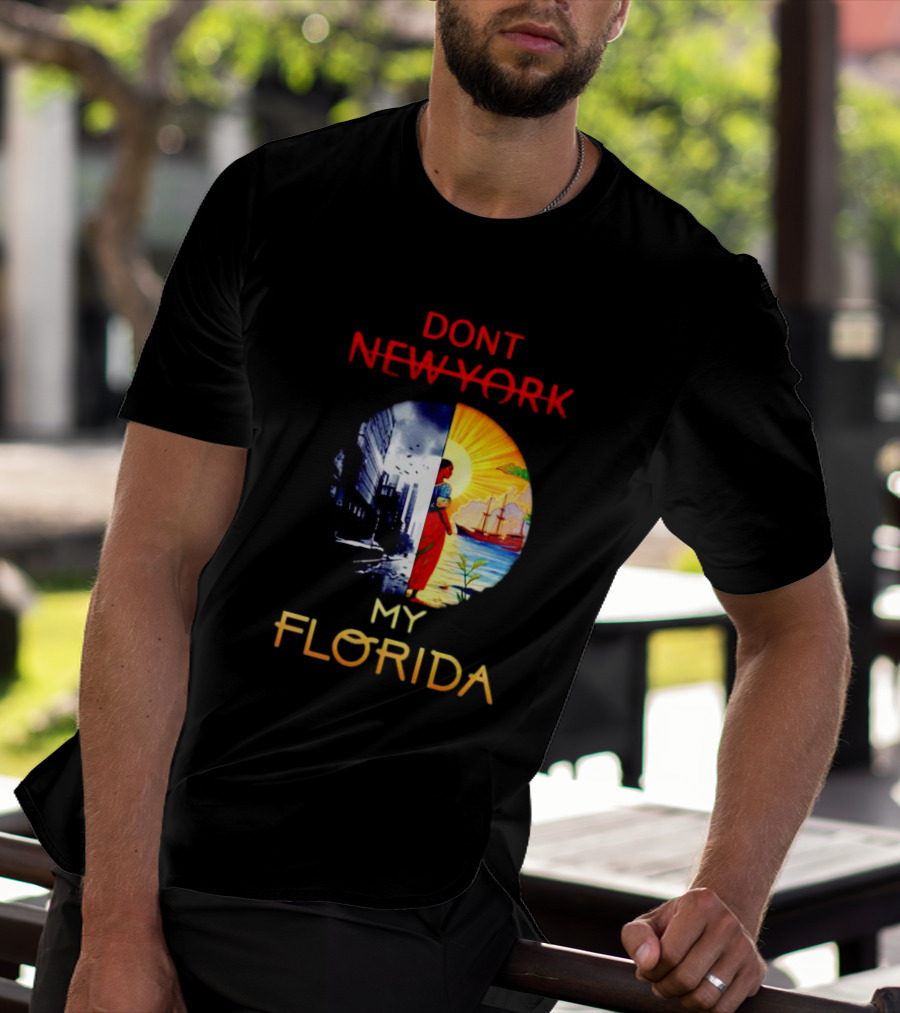 DONT NEW YORK MY FLORIDA T-Shirt
