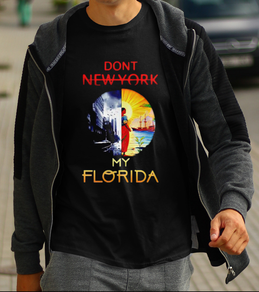 DONT NEW YORK MY FLORIDA T-Shirt