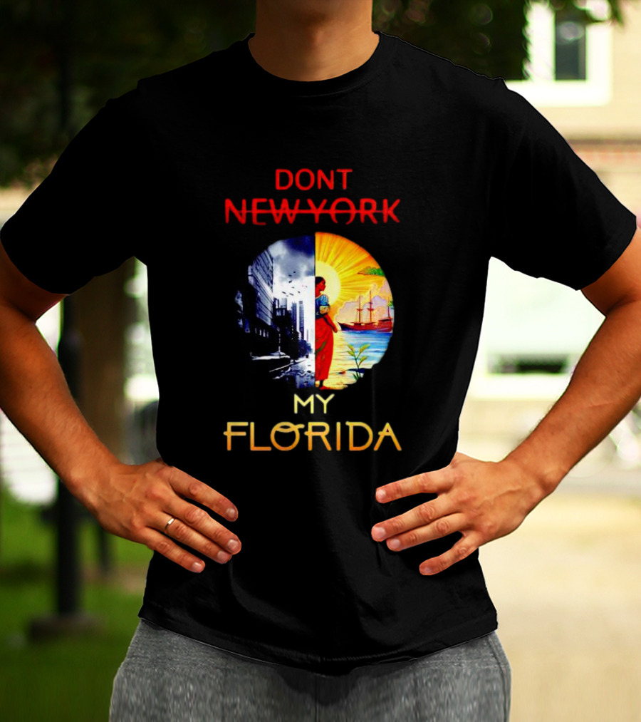 DONT NEW YORK MY FLORIDA T-Shirt