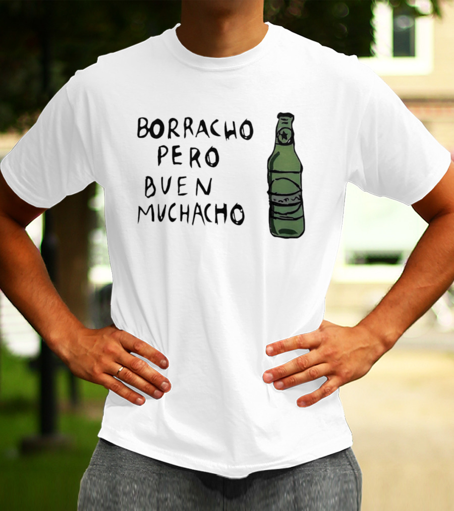 Borracho Pero Buen Muchacho Green Beer Bottle T-Shirt
