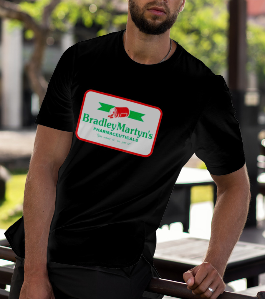 Bradley Martyn’s Pharmaceuticals You Name It We Got It T-Shirt