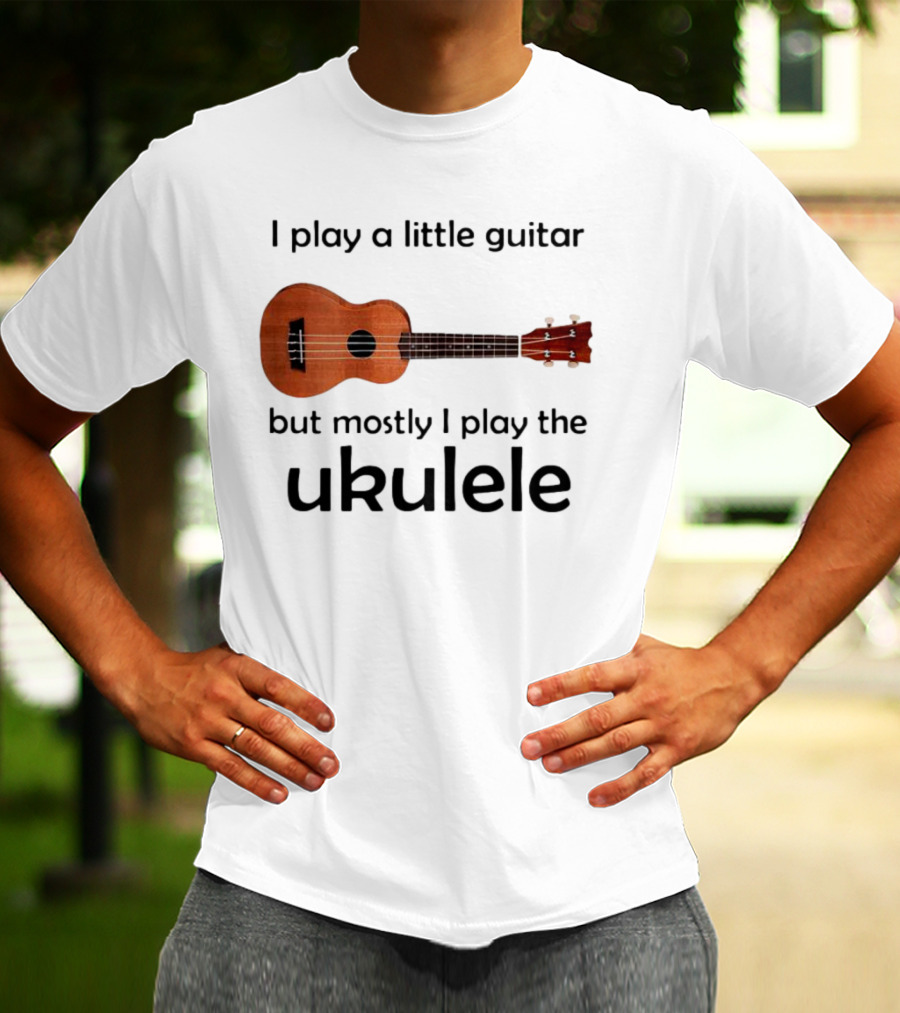 I Play A Little Guitar But Mostly I Play The Ukulele With Ukulele Image T-Shirt