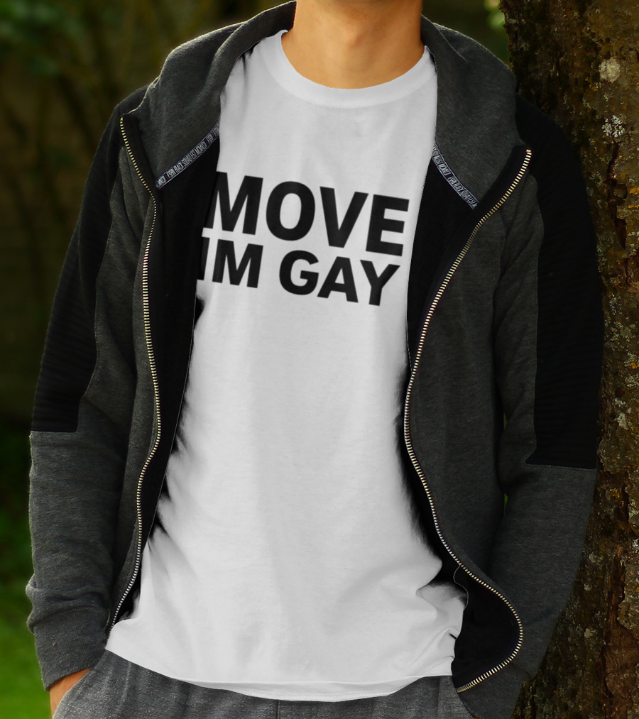 MOVE IM GAY T-Shirt