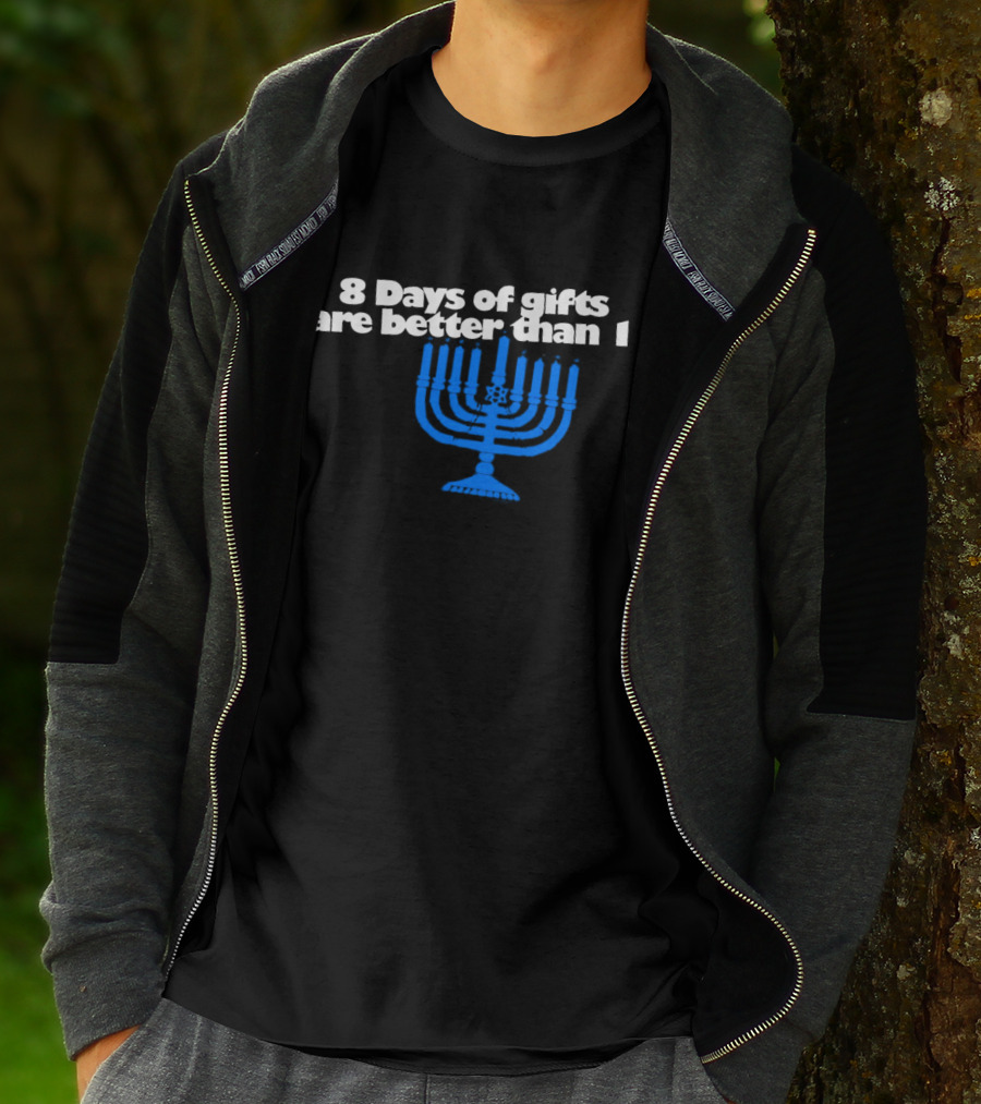 8 Days Of Gifts Are Better Than 1 Menorah T-Shirt