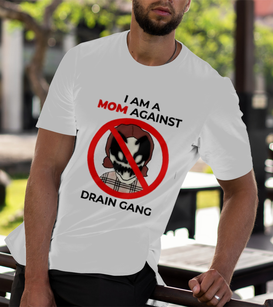 I Am A Mom Against Drain Gang Prohibition T-Shirt