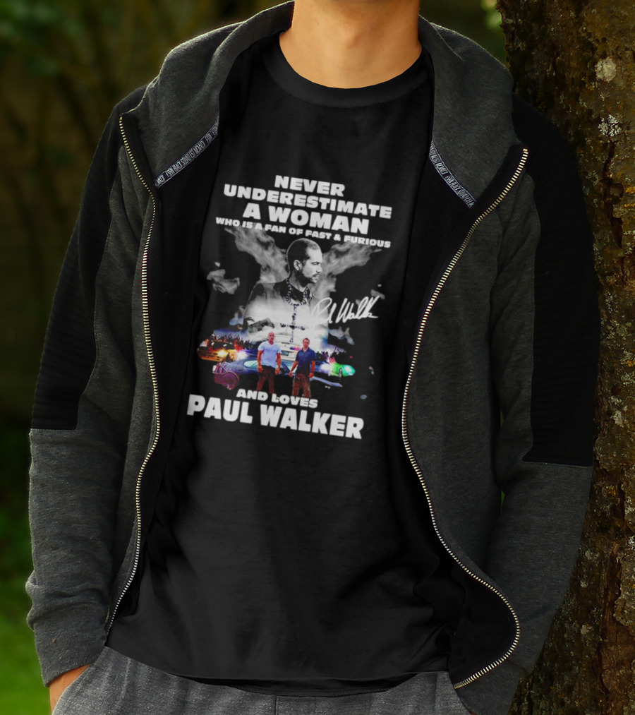 Never Underestimate A Woman Fan Of Fast And Furious Loves Paul Walker Signature T-Shirt