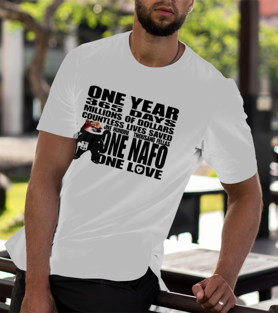One Year 365 Days Millions Of Dollars Countless Lives Saved One Hundred Thousand Fellas One NAFO One Love T-Shirt
