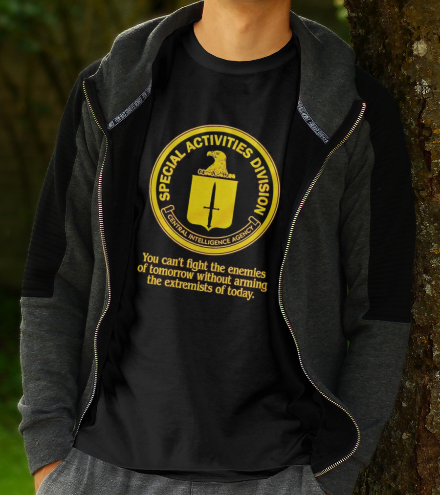 Special Activities Division Central Intelligence Agency Enemies Of Tomorrow Arming Extremists Today T-Shirt