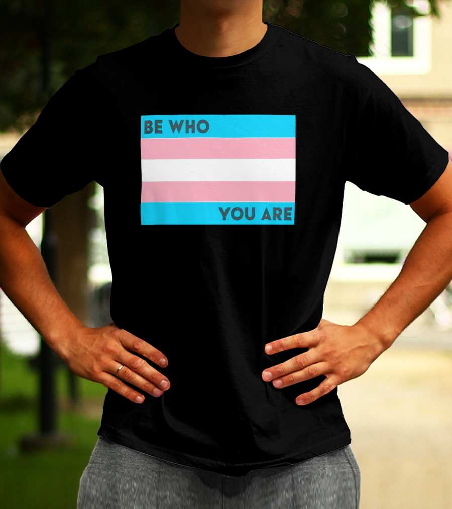 Be Who You Are Transgender Pride Flag T-Shirt