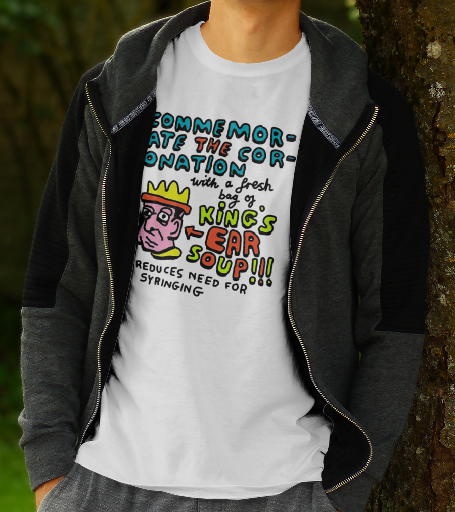 Commemorate The Coronation With A Fresh Bag Of King's Ear Soup Reduces Need For Syringing T-Shirt