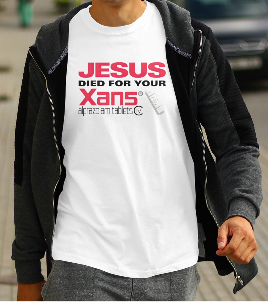Jesus Died For Your Xans Alprazolam Tablets T-Shirt