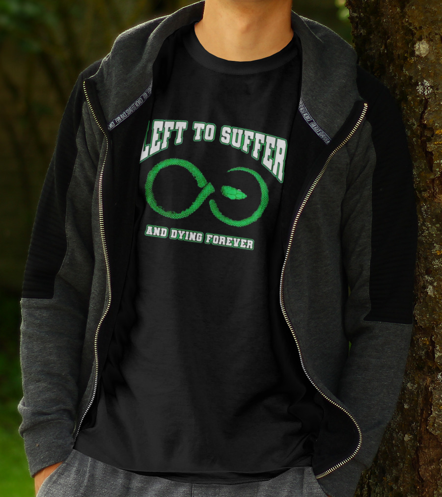 Left To Suffer And Dying Forever Green Snake Infinity T-Shirt