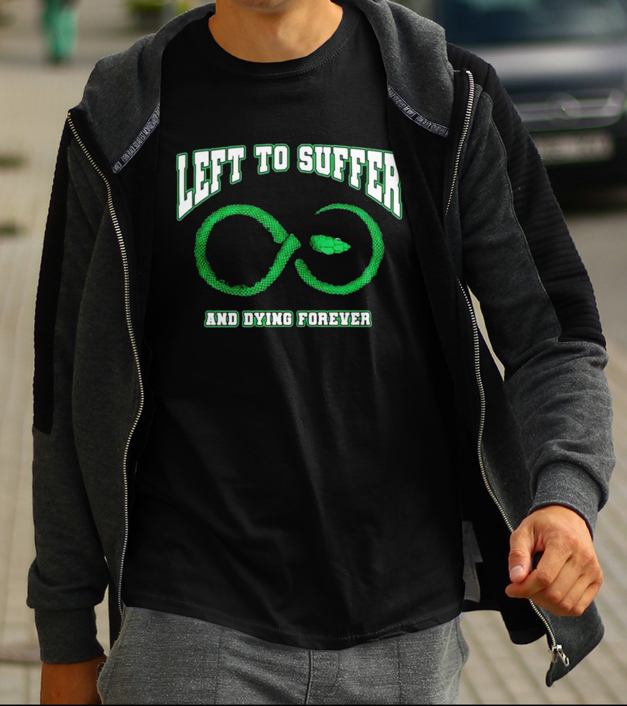Left To Suffer And Dying Forever Green Snake Infinity T-Shirt