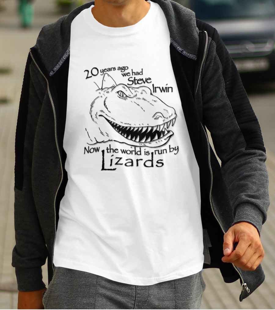 T-Rex 20 Years Ago We Had Steve Irwin Now The World Is Run By Lizards T-Shirt