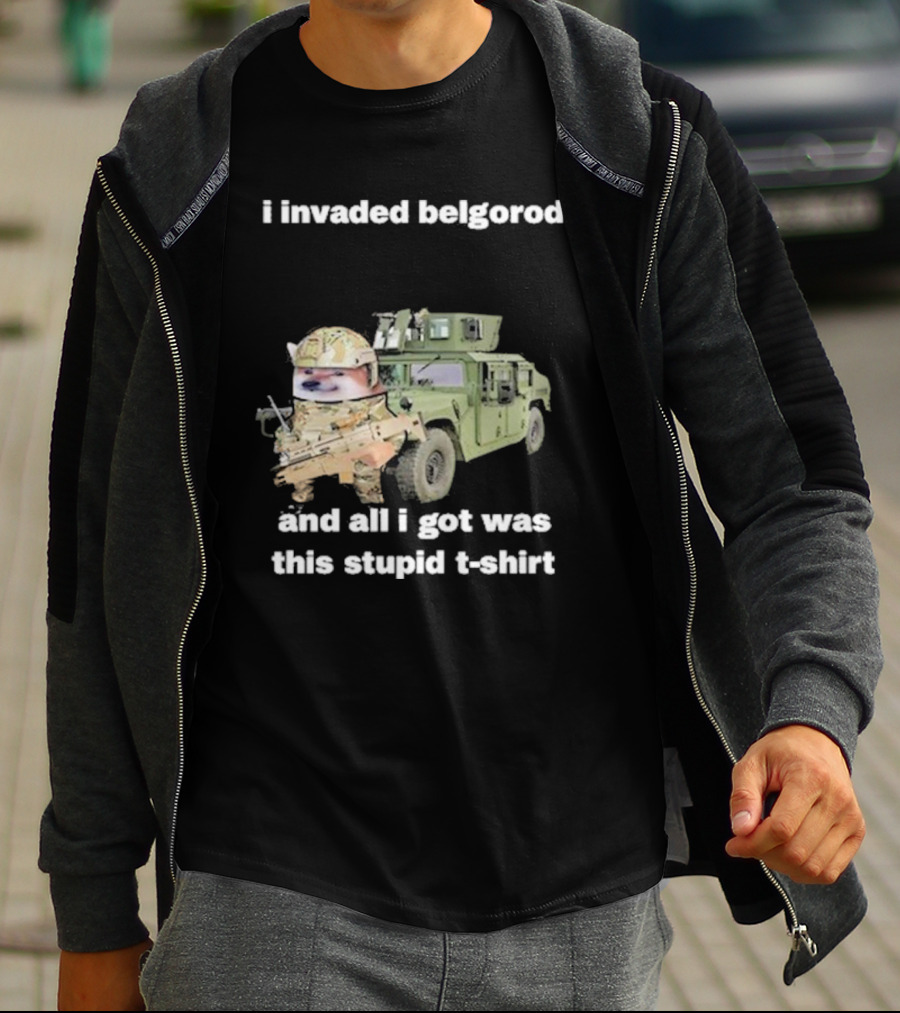 I Invaded Belgorod And All I Got Was This Stupid T-Shirt Military Vehicle Meme T-Shirt