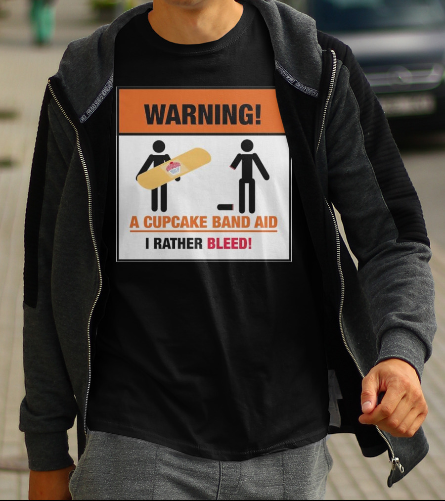 Warning I Rather Bleed Than Use A Cupcake Band Aid T-Shirt