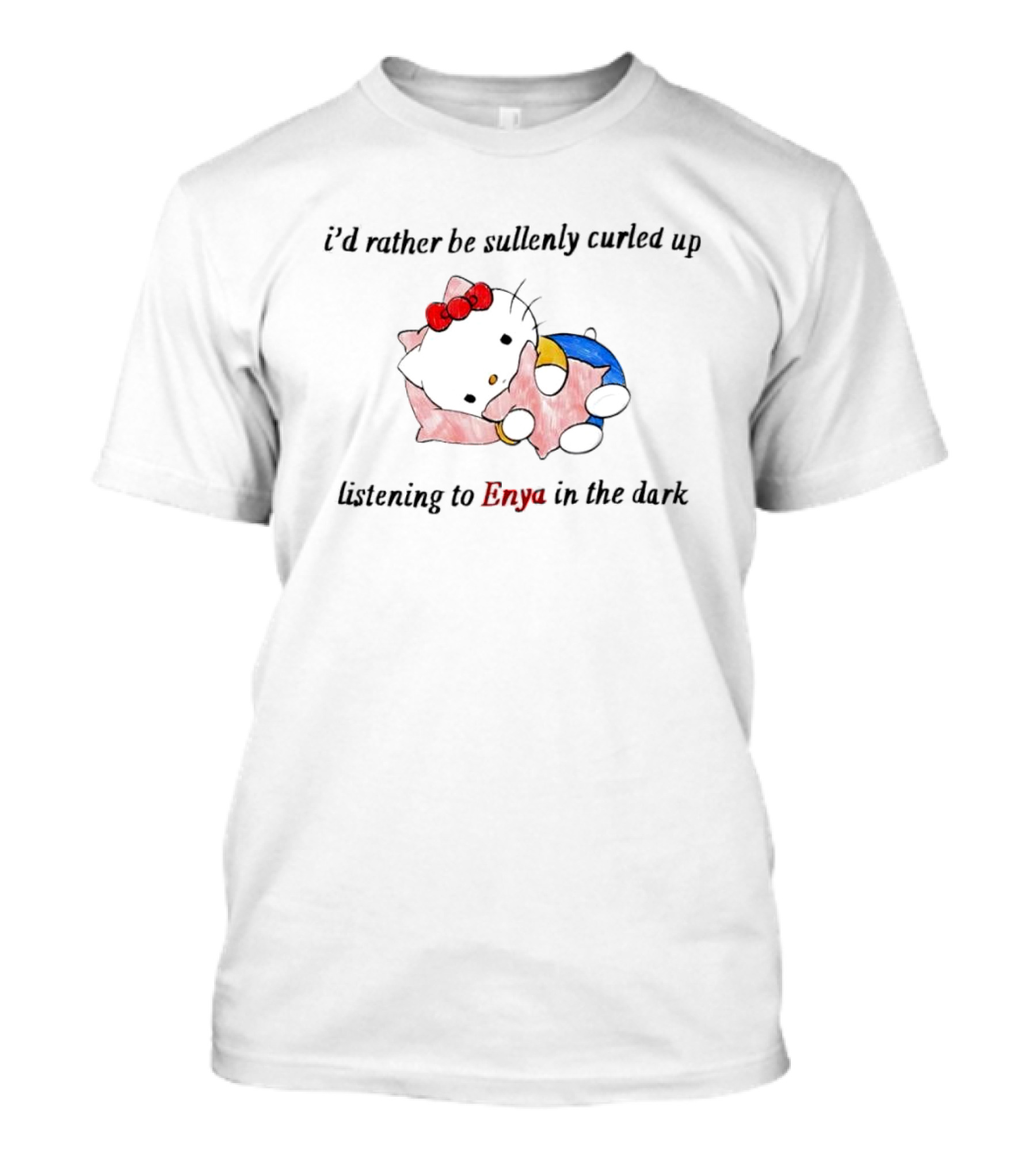 Hello Kitty I’d Rather Be Sullenly Curled Up Listening To Enya In The Dark T-Shirt