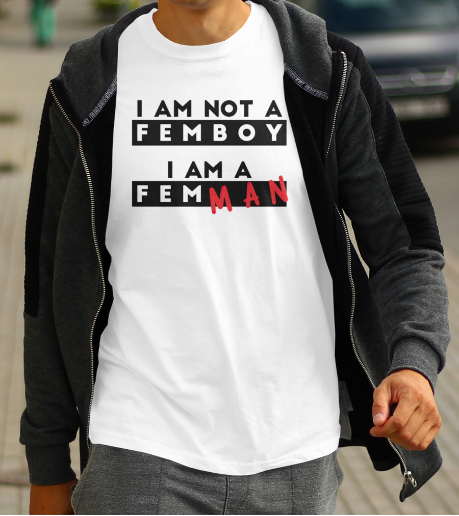 I AM NOT A FEMBOY I AM A FEMMAN T-Shirt
