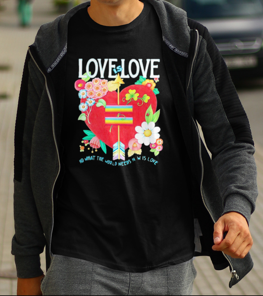 LOVE Is LOVE Heart With Flowers And Arrow What The World Needs Now Is Love T-Shirt
