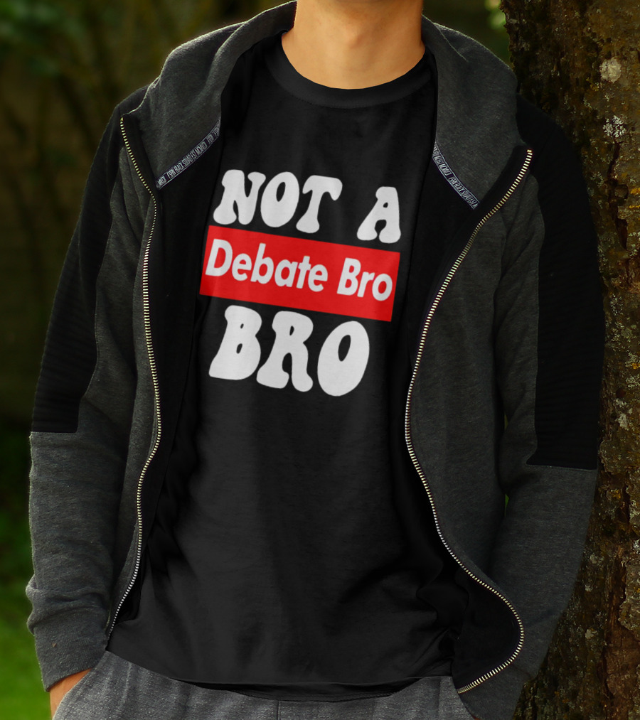 Not A Debate Bro Anti Bro T-Shirt