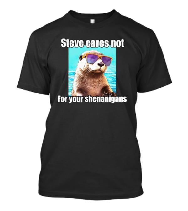 Steve Cares Not For Your Shenanigans Cool Otter Sunglasses T-Shirt