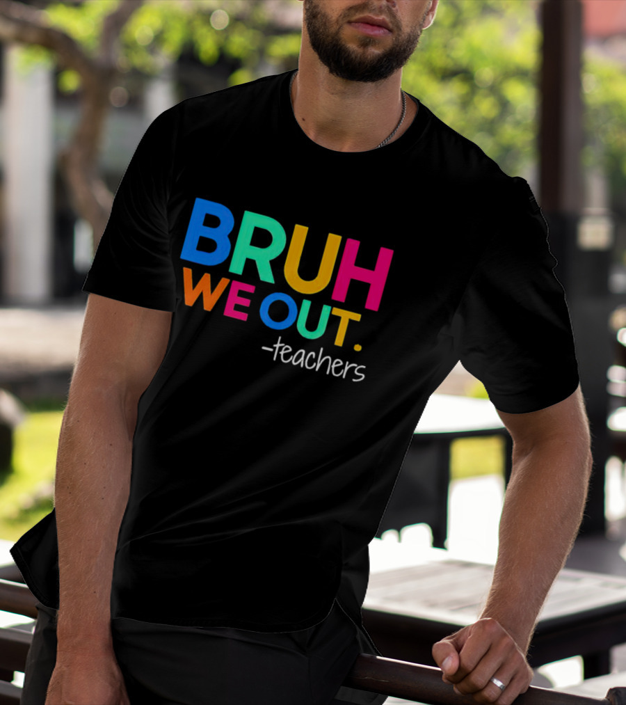 BRUH WE OUT Teachers T-Shirt