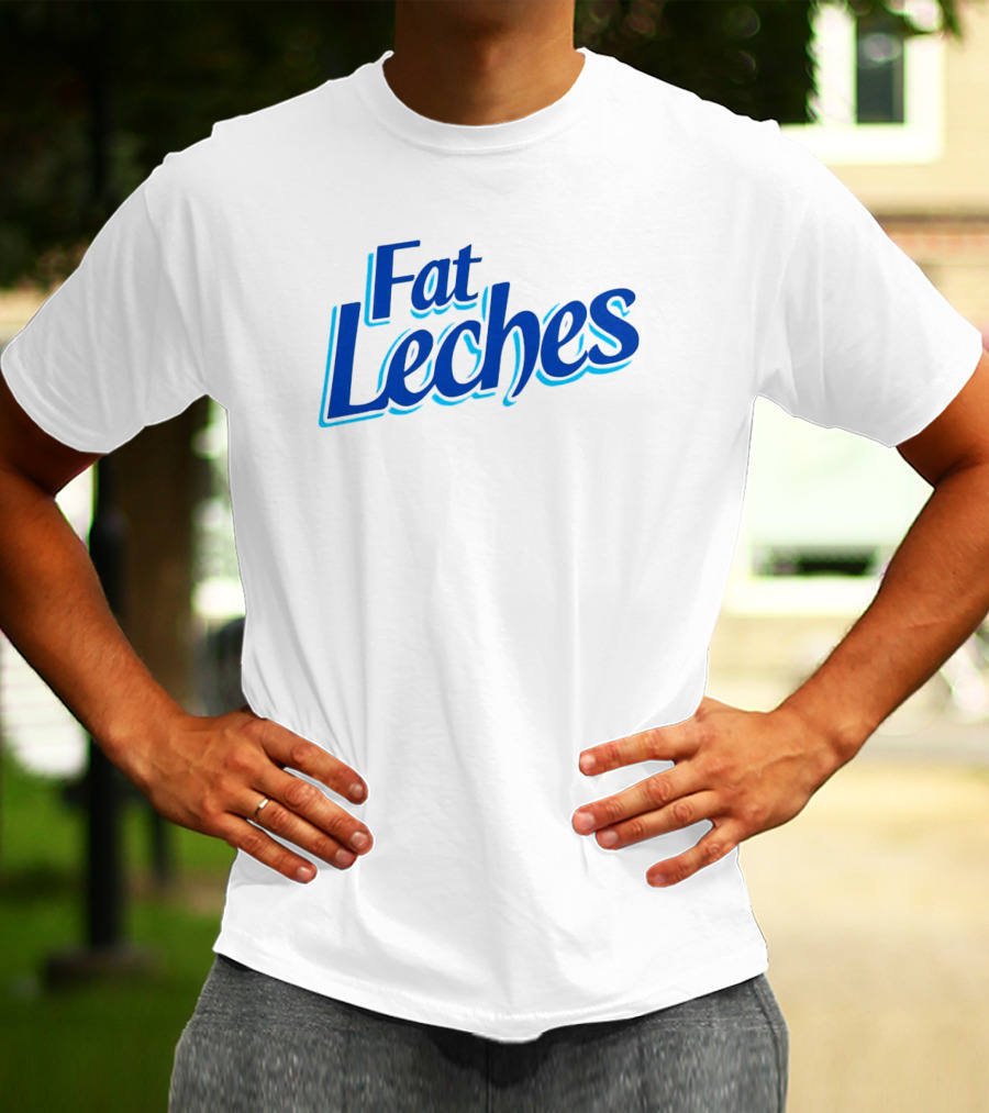 Fat Leches T-Shirt