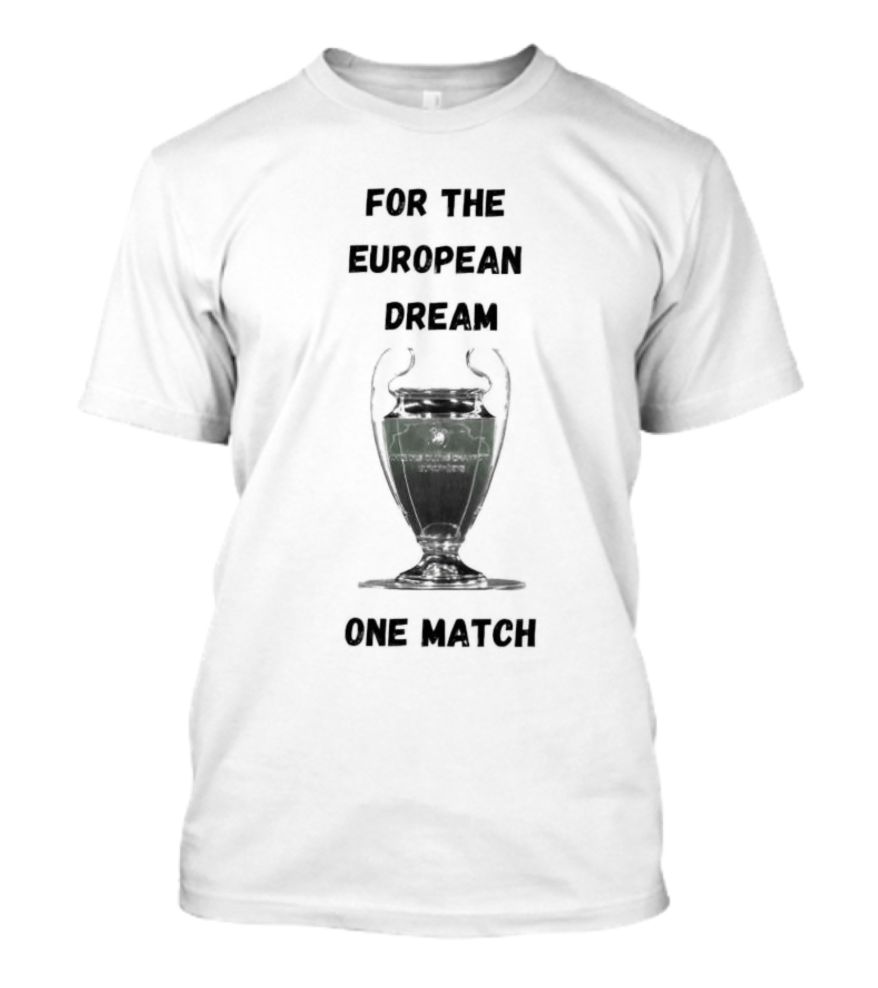 For The European Dream One Match Trophy Cup T-Shirt