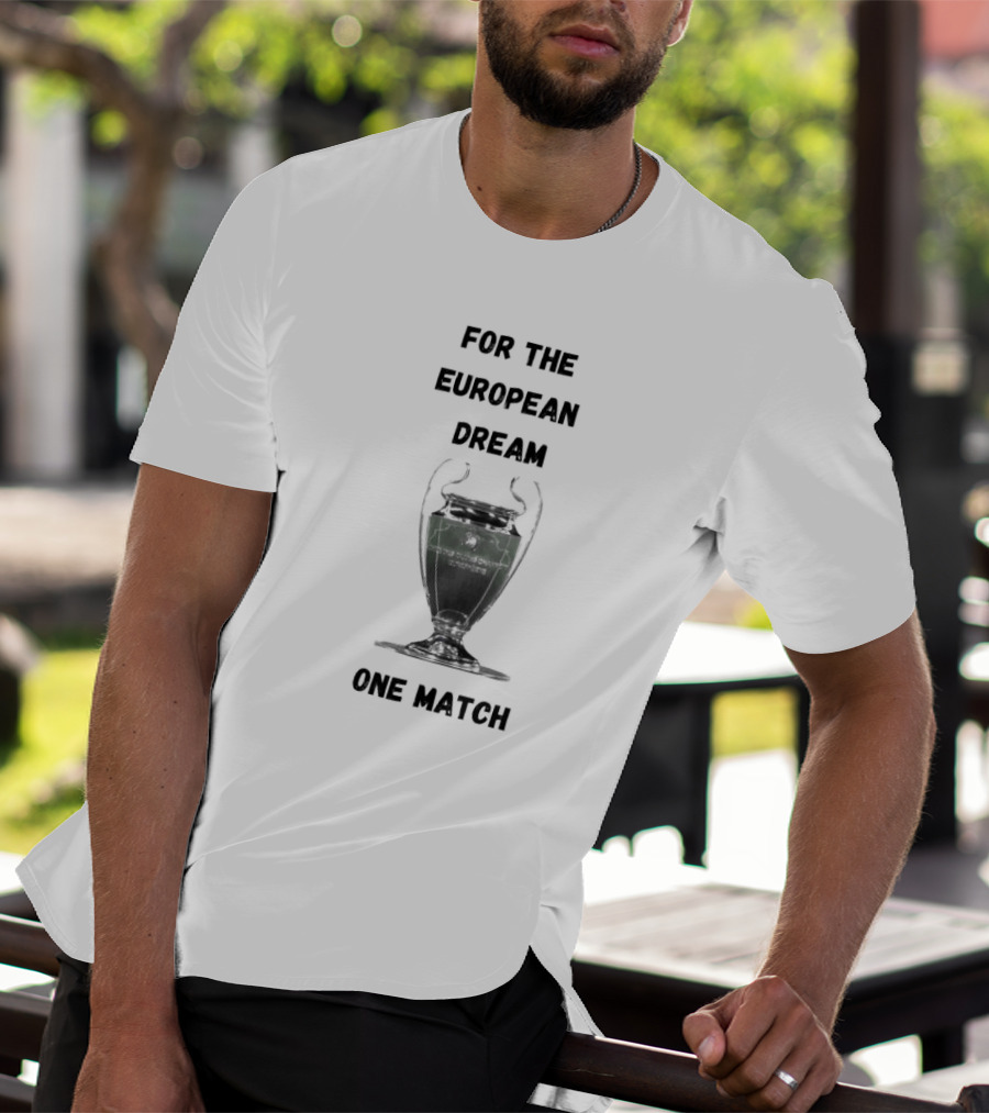 For The European Dream One Match Trophy Cup T-Shirt