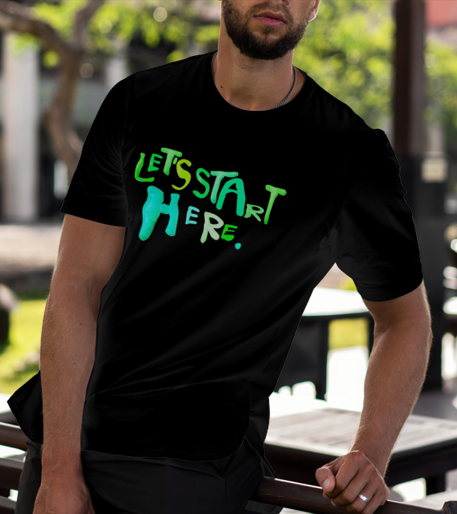 Let’s Start Here T-Shirt