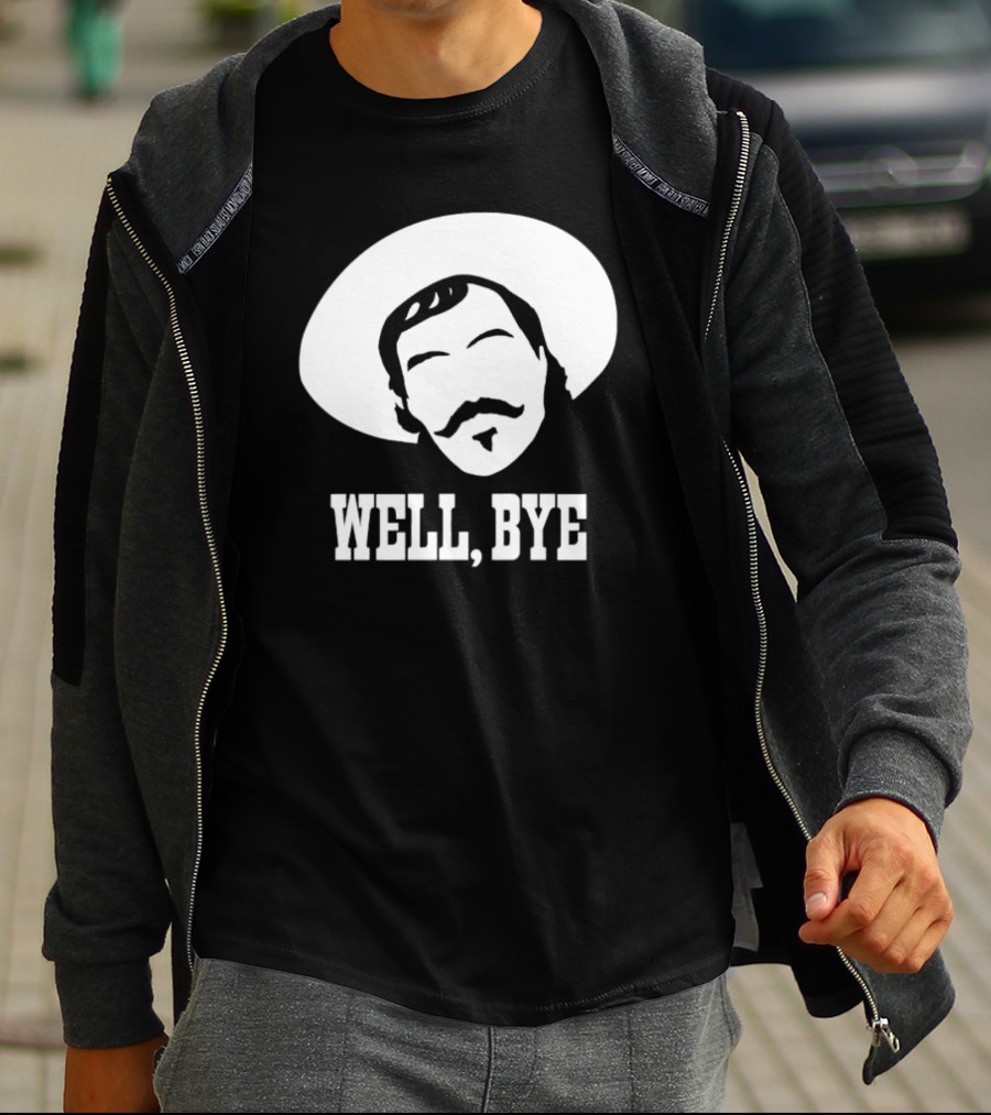 Tombstone Movie Quote Well Bye Western Cowboy Hat Mustache T-Shirt