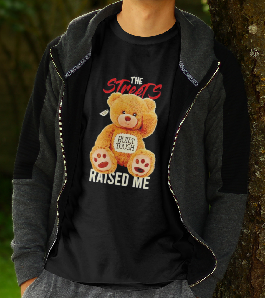 The Streets Built Tough Raised Me Bear T-Shirt