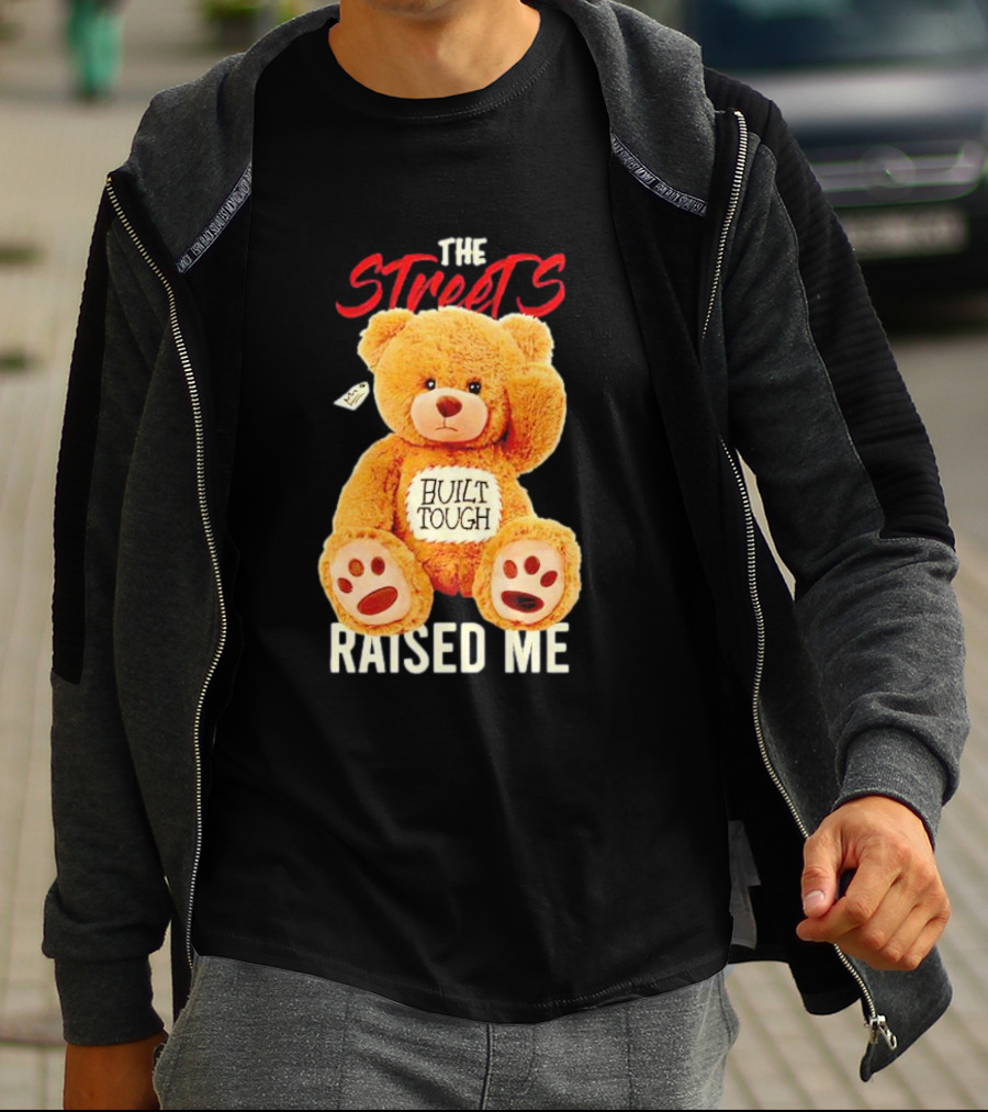 The Streets Built Tough Raised Me Bear T-Shirt