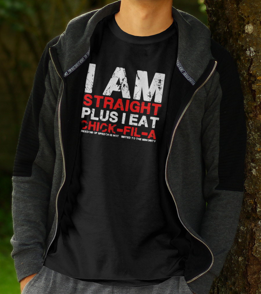 I Am Straight Plus I Eat Chick-fil-A Freedom Of Speech Not Limited To The Minority T-Shirt