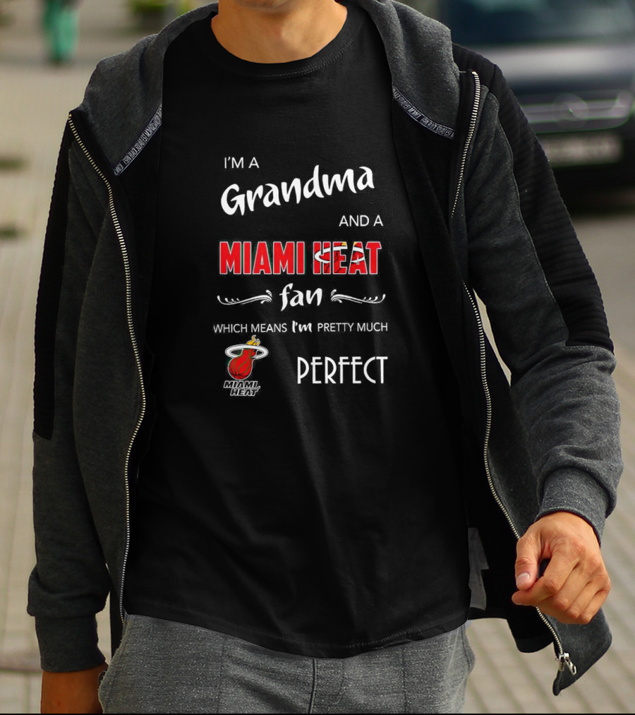I’m A Grandma And A Miami Heat Fan Which Means I’m Pretty Much Perfect T-Shirt