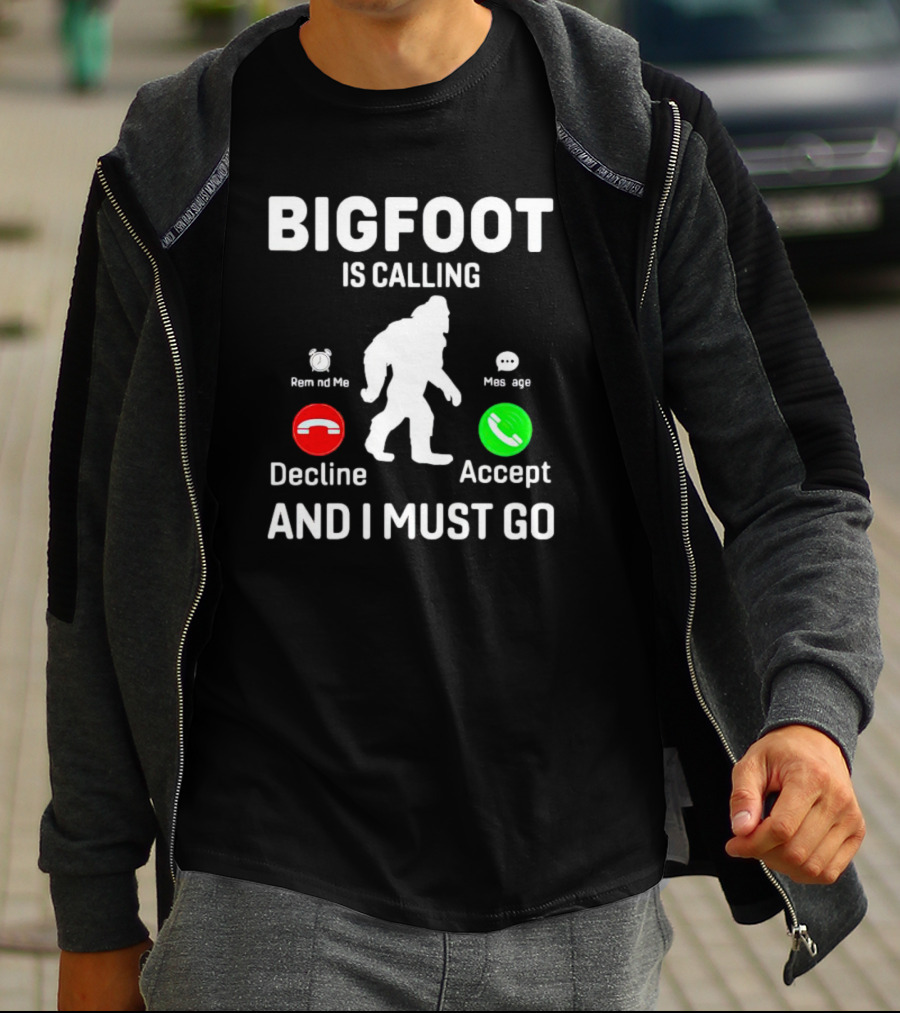 BIGFOOT IS CALLING AND I MUST GO PHONE DECLINE ACCEPT REMIND ME MESSAGE T-Shirt