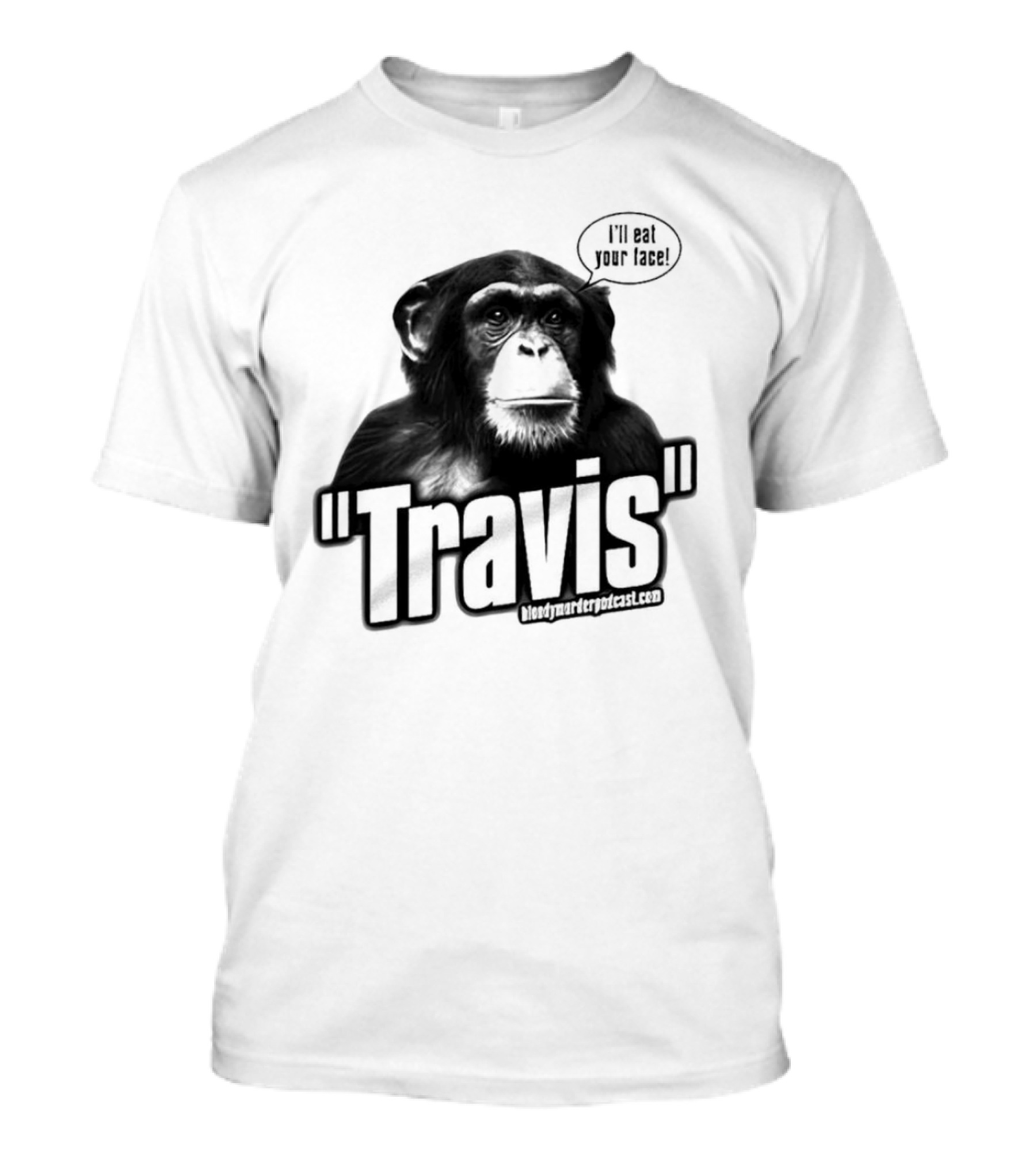 Travis The Chimp I'll Eat Your Face Bloody Murder Podcast T-Shirt