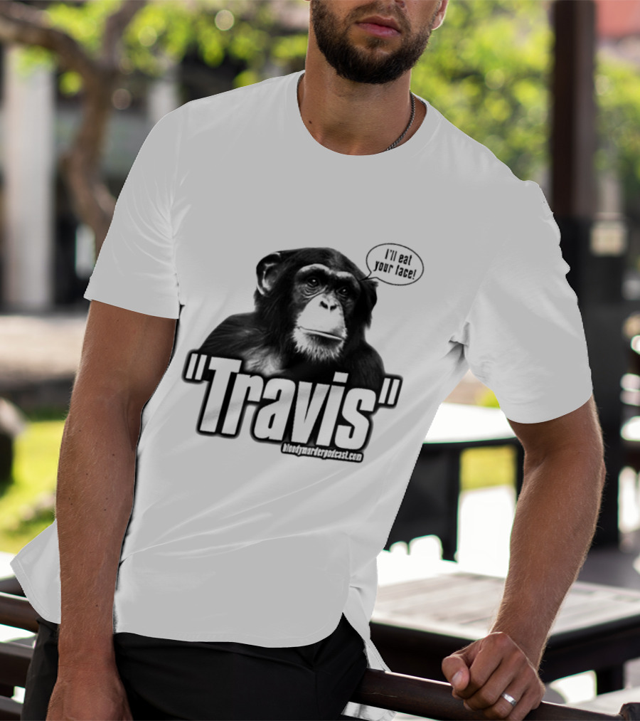 Travis The Chimp I'll Eat Your Face Bloody Murder Podcast T-Shirt