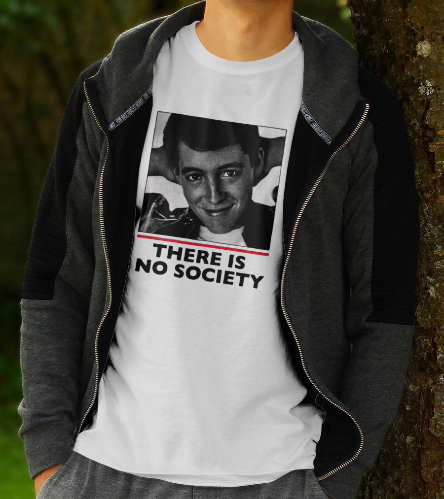 Ferris Bueller There Is No Society T-Shirt