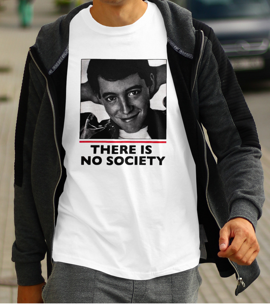 Ferris Bueller There Is No Society T-Shirt