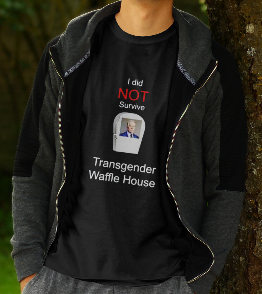 I Did NOT Survive Transgender Waffle House T-Shirt