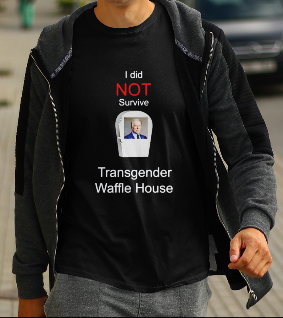I Did NOT Survive Transgender Waffle House T-Shirt