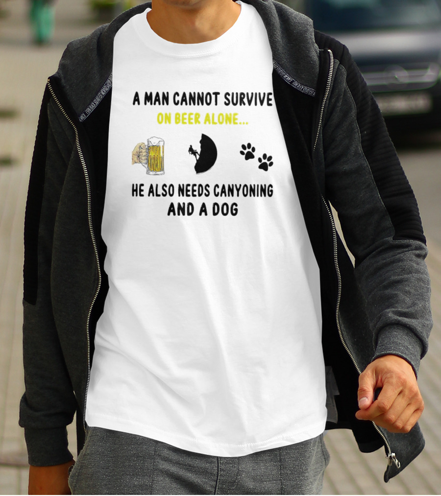 A Man Cannot Survive On Beer Alone He Also Needs Canyoning And A Dog T-Shirt