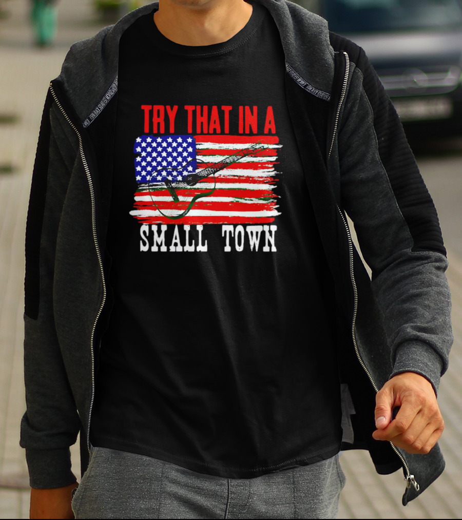 TRY THAT IN A SMALL TOWN AMERICAN GUITAR FLAG T-Shirt