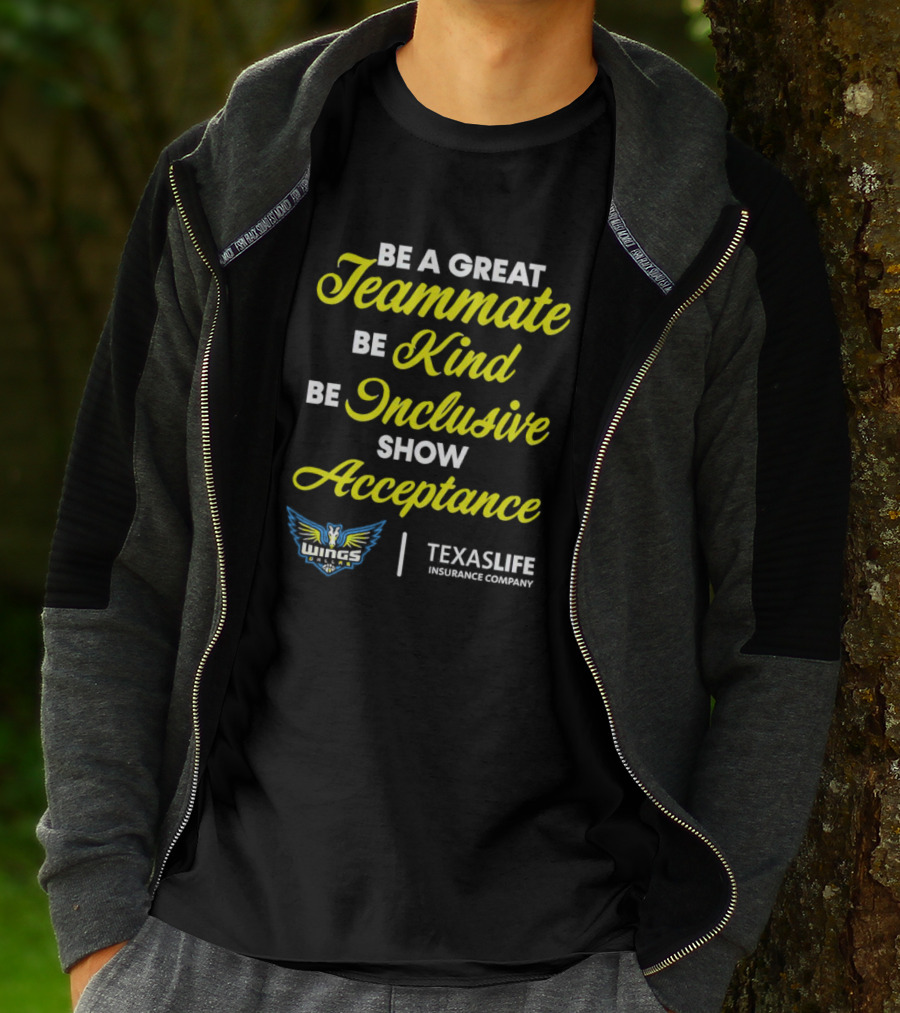 Dallas Wings Be A Great Teammate Be Kind Be Inclusive Show Acceptance Texas Life Insurance Company T-Shirt